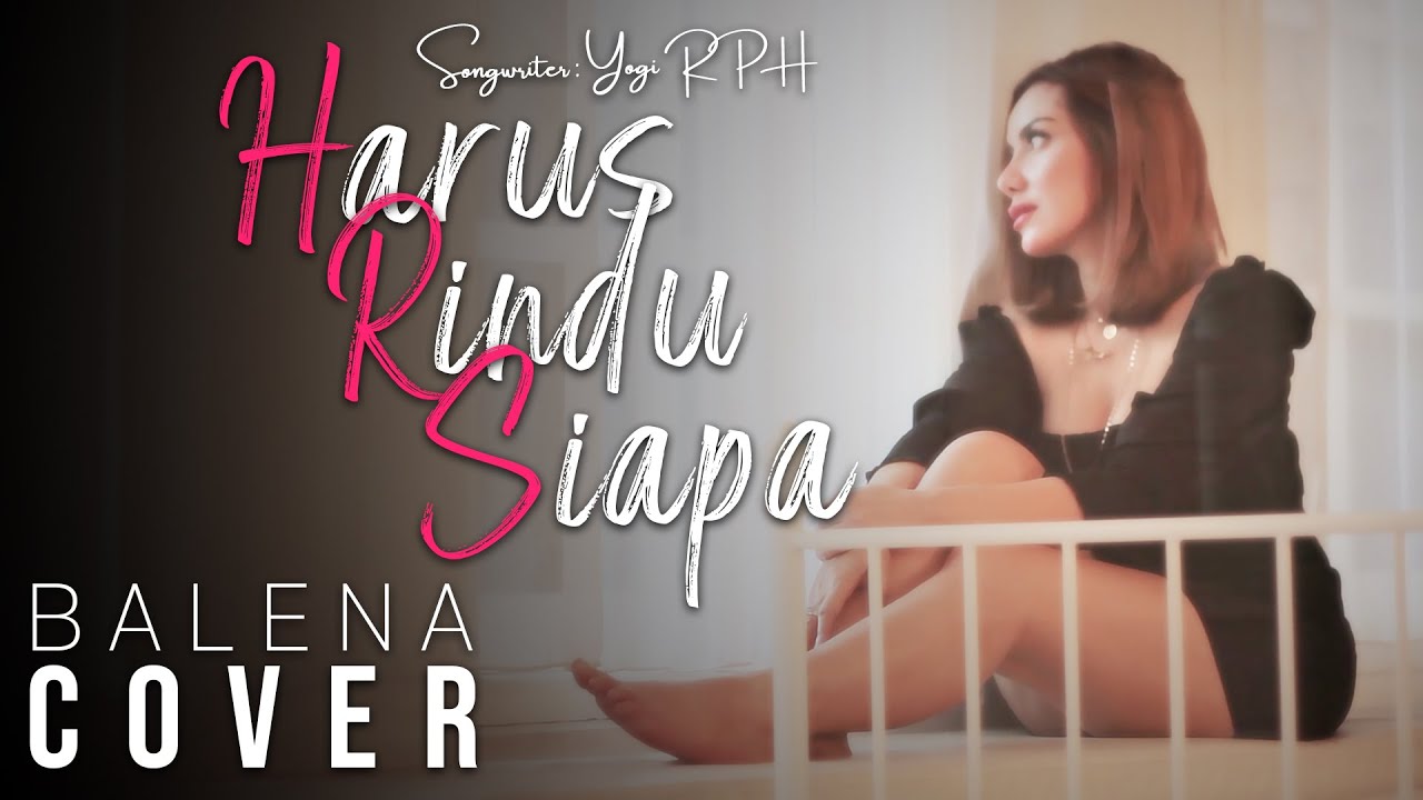 Balena - Harus Rindu Siapa (Original Song by Siti Badriah)