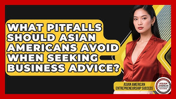 What Pitfalls Should Asian Americans Avoid When Seeking Business Advice?