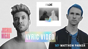 Joshua Micah & Matthew Parker - FADE (Lyric Video)