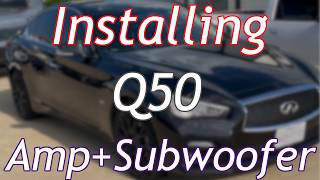 Installing AMP and SUBWOOFER into my Q50!!