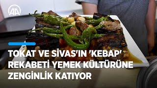 Tokat ve Sivas'ın 'kebap' rekabeti yemek kültürüne zenginlik katıyor