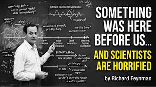 Richard Feynman  Something Was Here Before Us… And Scientists Are Horrified