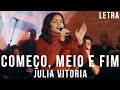 Começo, Meio e Fim - Julia Vitoria Letra