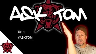 Ask Tom: Episode 1