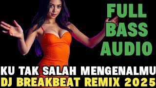 DJ BREAKBEAT - TAK SALAH MENGENALMU - DJ REMIX INDONESIA TERBARU 2025 FULL BASS AUDIO