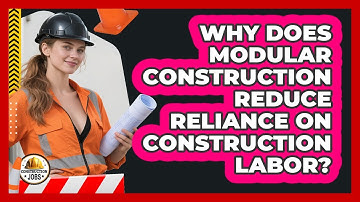 Why Does Modular Construction Reduce Reliance On Construction Labor? - Construction Jobs