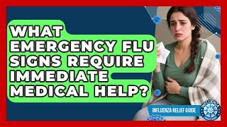 What Emergency Flu Signs Require Immediate Medical Help? - Influenza Relief Guide