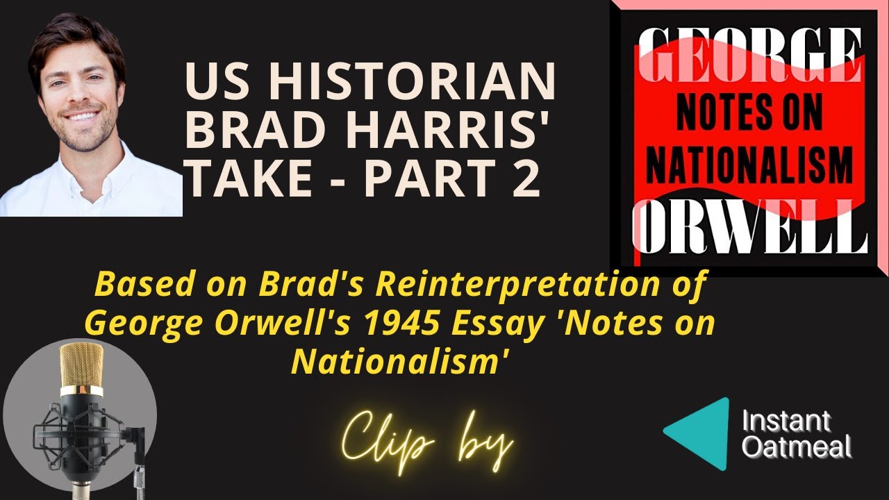 Nationalism Series | Brad Harris' Reinterpretation of Orwell's Notes on Nationalism | Part 2