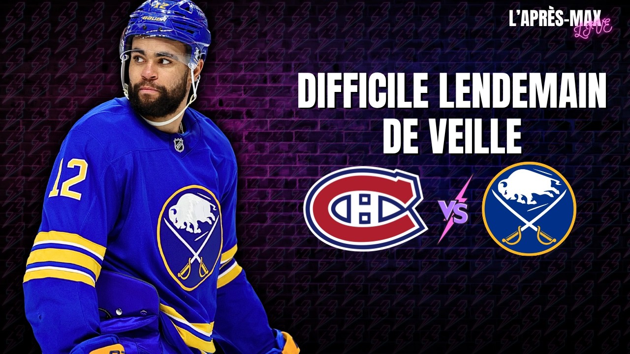L'Après-Max: Match #1 Canadiens VS Sabres