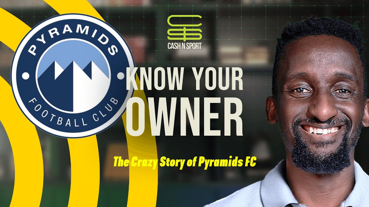 Know Your Owner: Who Are Pyramids FC?. | @CashNSport - YouTube
