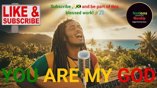 Download Lagu 🟢🟡🔴 YOU ARE MY GOD | Roots Reggae Worship | Powerful Praise \u0026 Christian Worship Songs !!! MP3