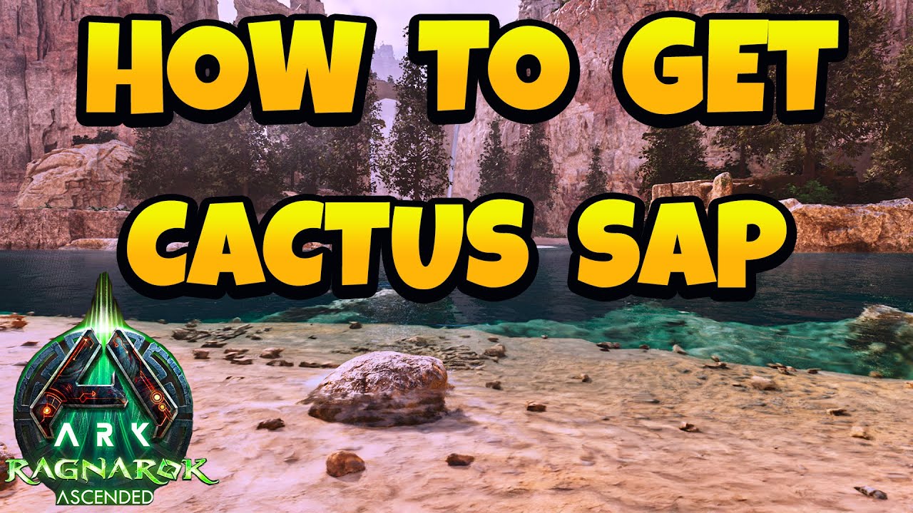 How to Get Cactus Sap ARK Ascended - Ragnarok Map