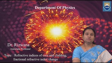 Refractive indices of core and cladding, fractional refractive index change by Dr.Rizwana