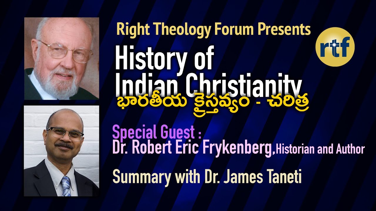 HIC 8 | Summary of History of Indian Christianity with Dr.James Taneti | Spcl guest: Dr Frykenberg