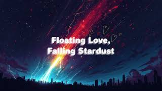 Floating Love, Falling Stardust