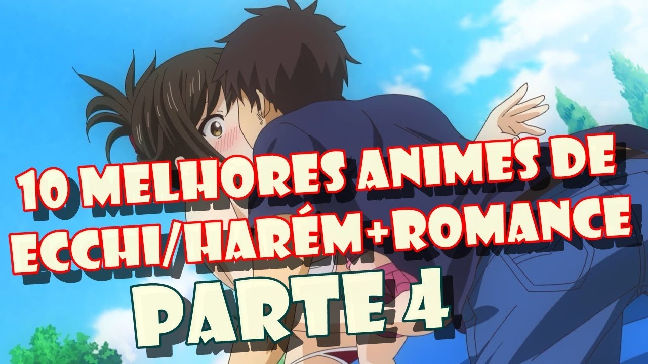 TOP10 ANIMES ECCHIS MAIS PICANTES/HARÉM+ROMANCE PARTE 4 - YouTube