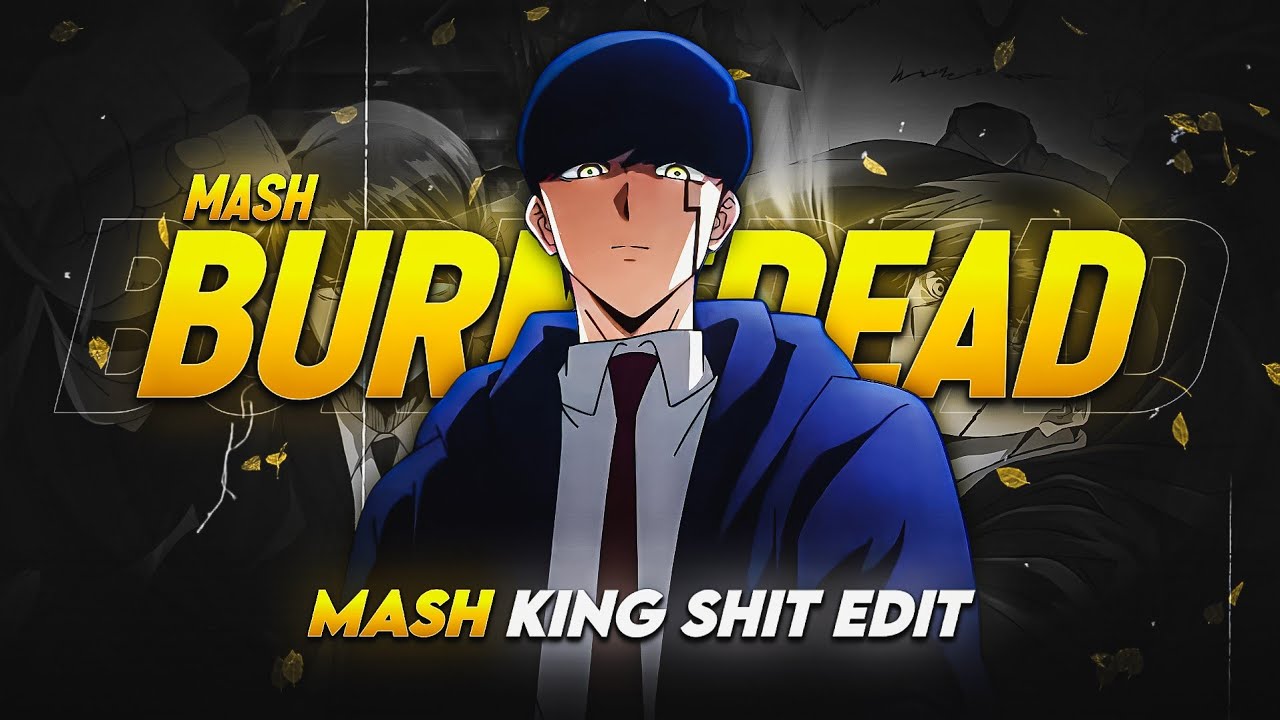 MASH BURNDEAD [ AMV/EDIT ] - [ KING SHIT ] #mashlemagicandmuscles