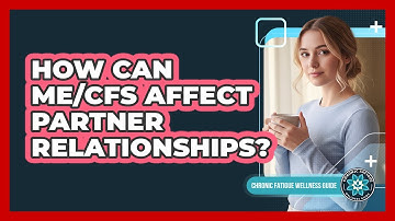 How Can ME/CFS Affect Partner Relationships?