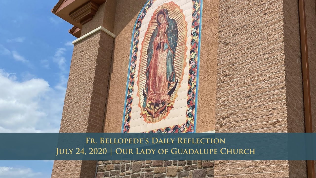 July 24, 2020 Fr. Bellopede's Daily Reflection, Our Lady of Guadalupe