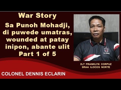 War Story: Sa Punoh Mohadji, di puwede umatras, wounded at patay inipon, abante ulit, Part 1 of 5