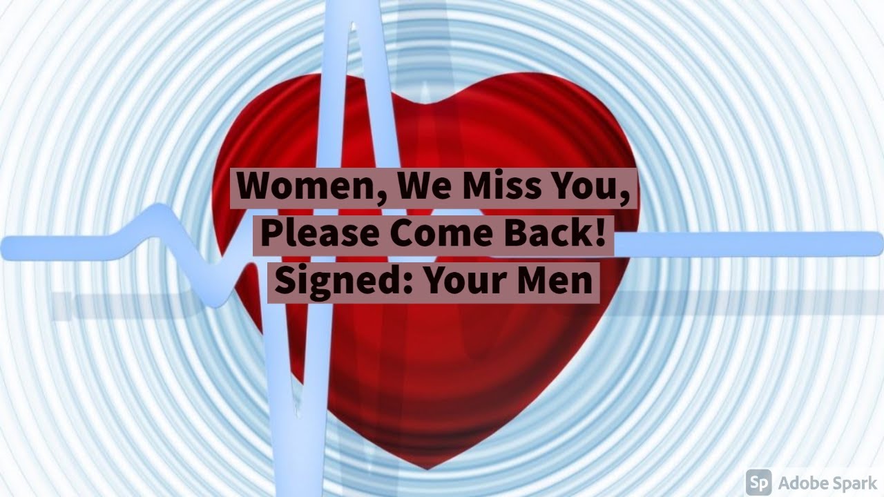 Video thumbnail — Women, We Miss You, Please Come Back! Signed: Your Men