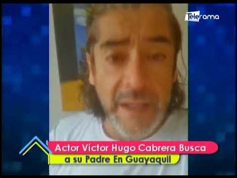 Actor Víctor Hugo Cabrera busca a su padre en Guayaquil