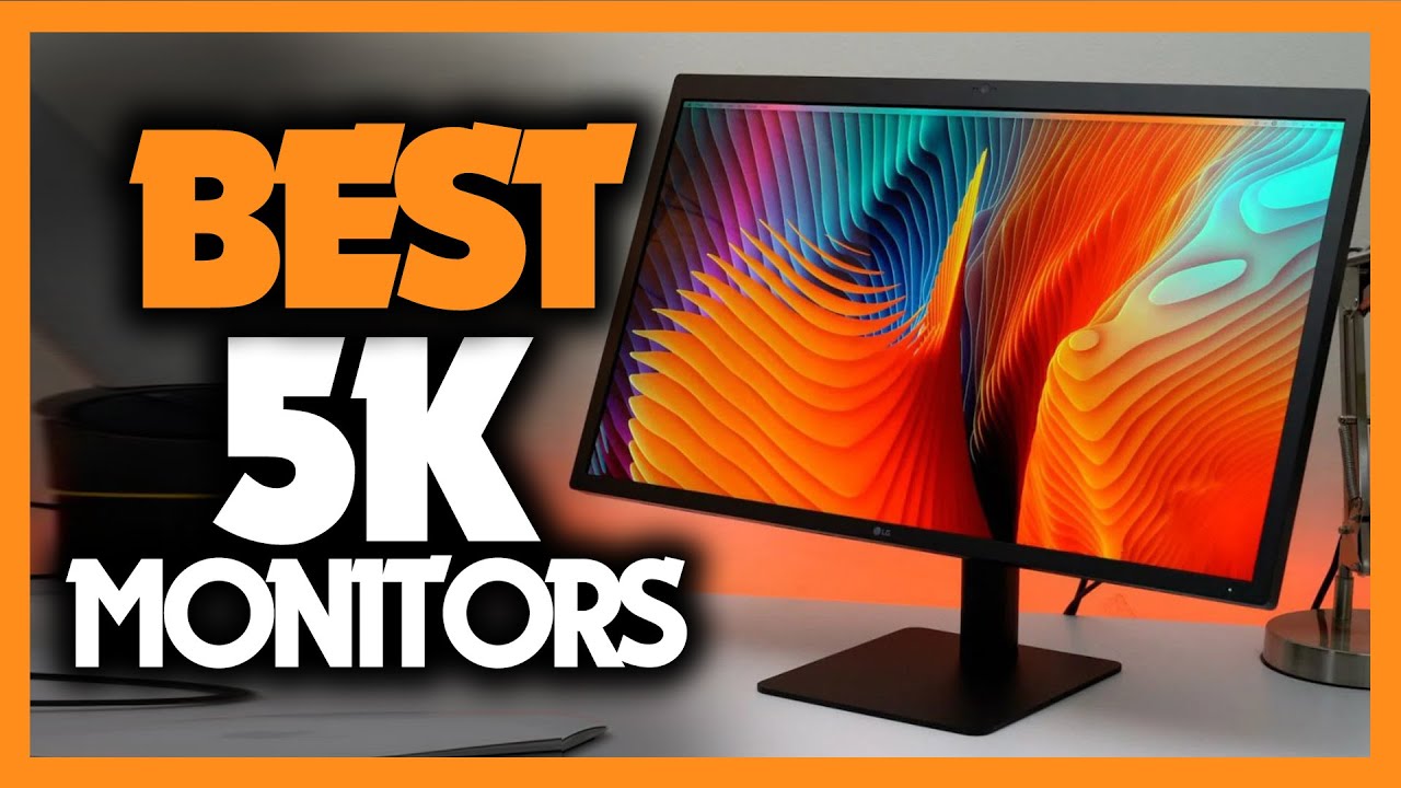 Best 5k Monitor in 2023 - Which Is The Best For Your Needs? 