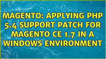 Magento: Applying PHP 5.4 support patch for magento CE 1.7 in a windows environment (3 Solutions!!)