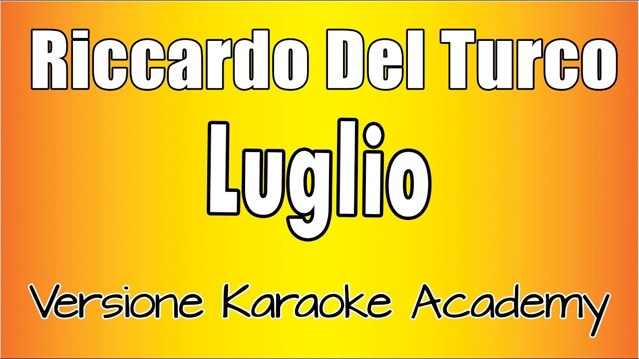 Riccardo Del Turco -  Luglio (Versione Karaoke Academy Italia)