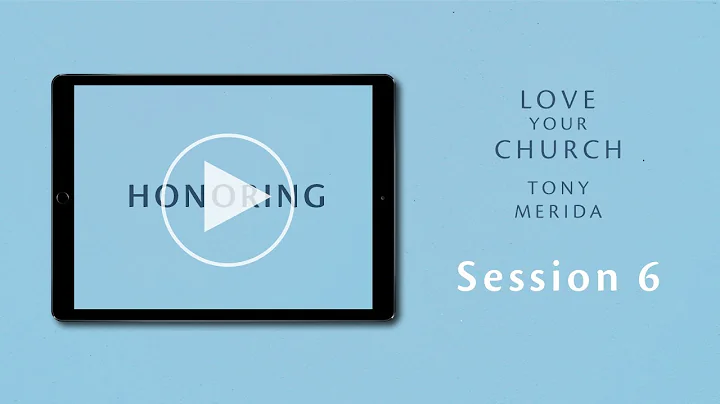 Love Your Church Session 6: Honoring