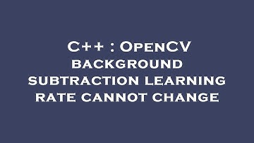 C++ : OpenCV background subtraction learning rate cannot change