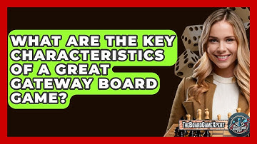 What Are the Key Characteristics of a Great Gateway Board Game? - The Board Game Xpert