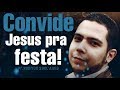 Convide Jesus pra festa!