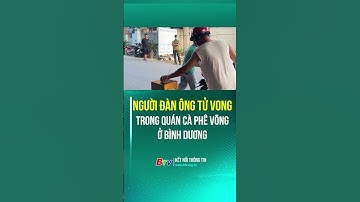 XÓT XA ! Người đàn ông t.ử v.o.n.g trong quán cà phê võng ở Bình Dương