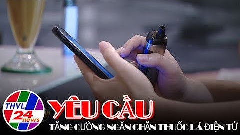 Thủ tướng Chính phủ yêu cầu tăng cường ngăn chặn thuốc lá điện tử