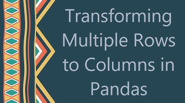 Transforming Multiple Rows to Columns in Pandas