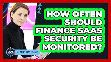 How Often Should Finance SaaS Security Be Monitored?