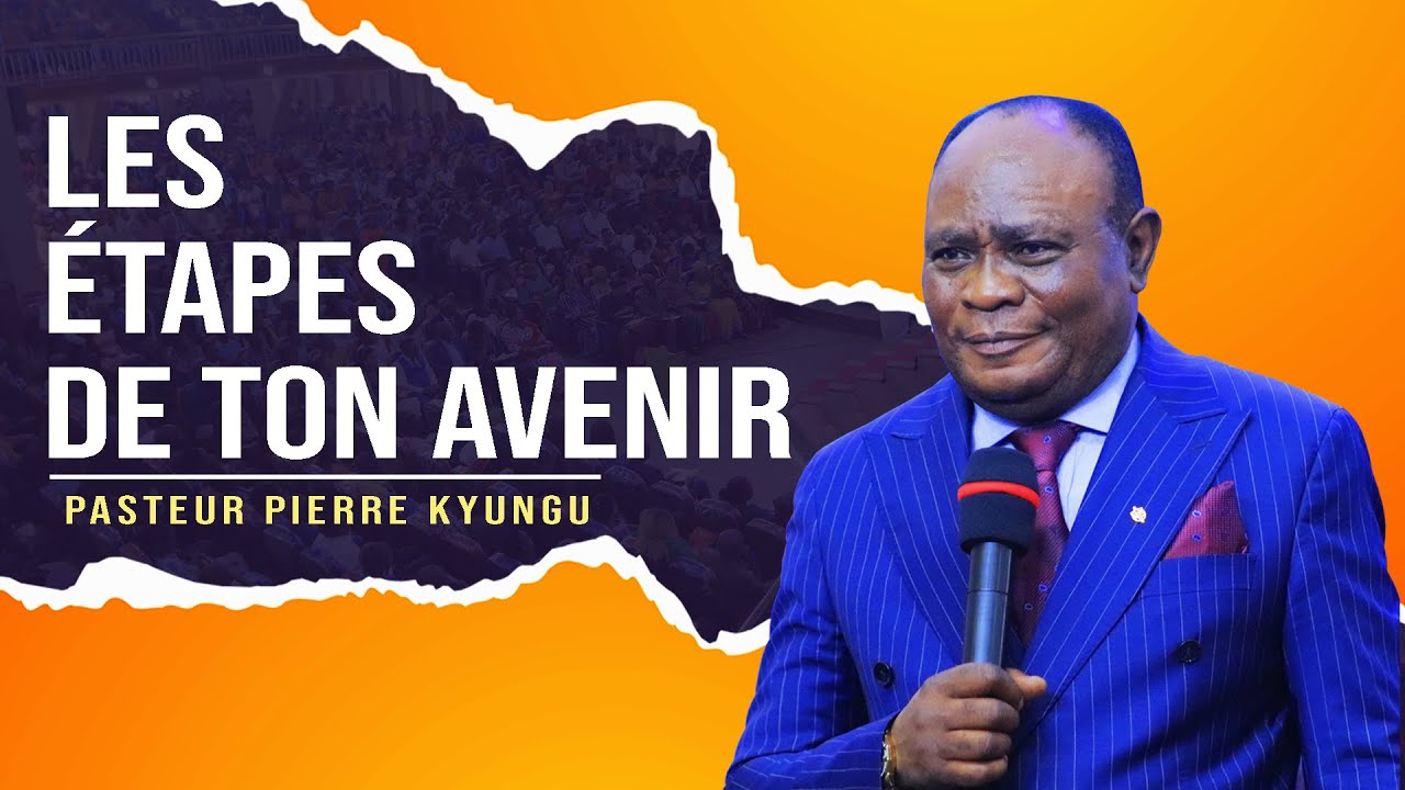 PASTEUR PIERRE KYUNGU -  LES  ETAPES DE TON AVENIR -