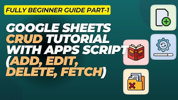 Google Sheets CRUD Tutorial with Apps Script | Full Beginner Guide (Add, Edit, Delete, Fetch) Part-1