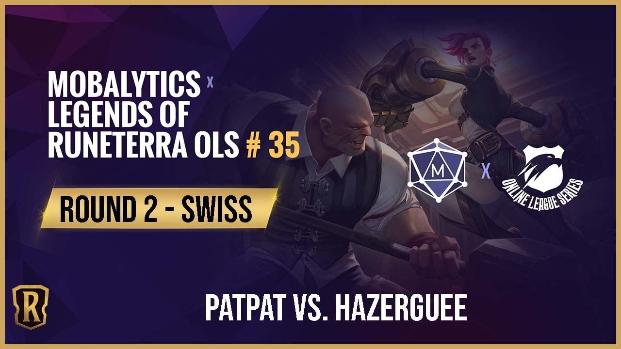 OLS X Mobalytics 35 | Legends of Runeterra Tournament | Round 2 Swiss | Patpat vs. Hazerguee | LoR