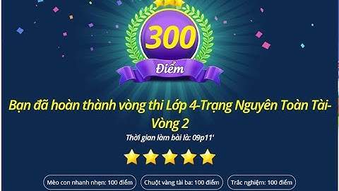 Làm bài thi Trạng Nguyên Toàn Tài - Lớp 4 - Vòng 2 - NH 2022 2023