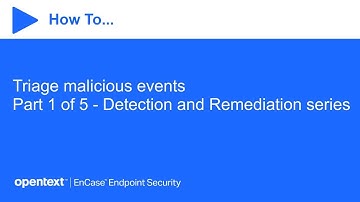 How to triage malicious events | OpenText EnCase Endpoint Security
