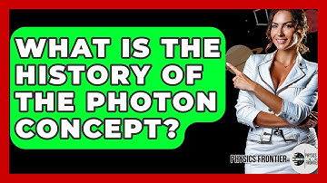 What Is The History Of The Photon Concept? - Physics Frontier