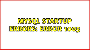MySQL startup errors: ERROR 1005