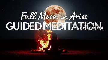 Full Moon in Aries Guided Meditation Hunter’s Moon Release & Empower Your Fire Energy Let Go Reset
