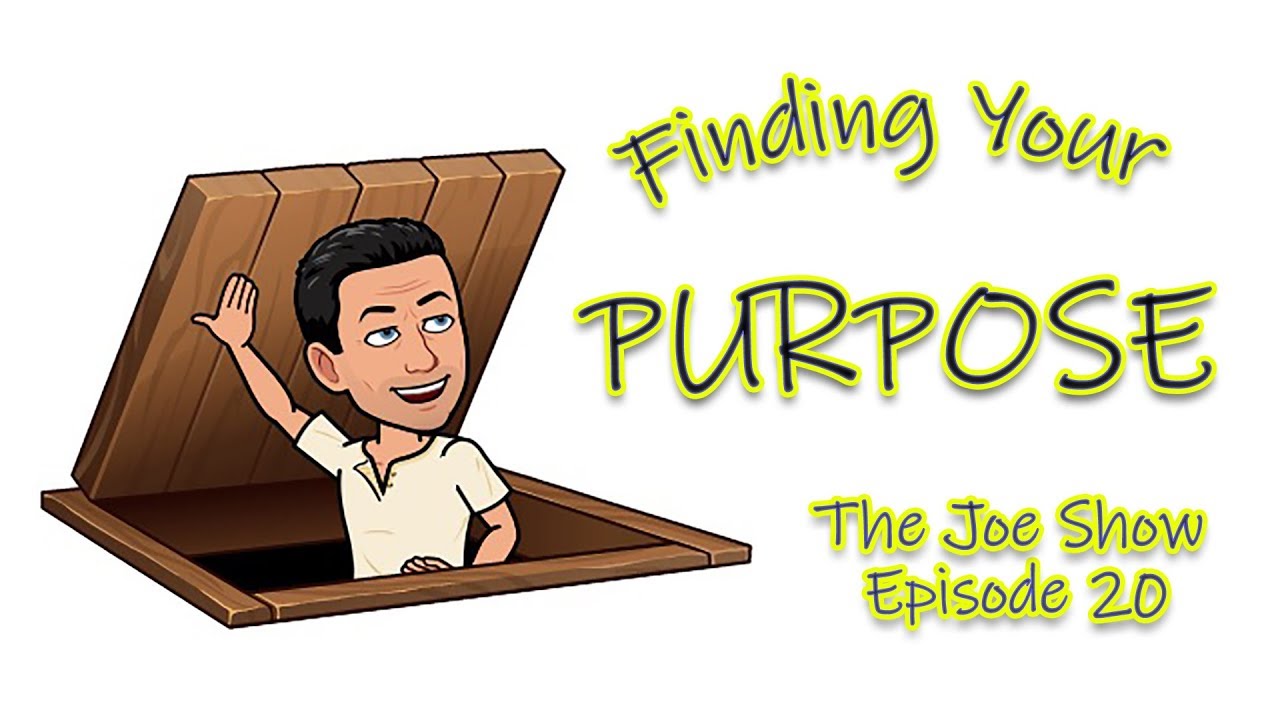 Finding Your Purpose-The Joe Show Ep 20