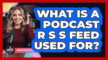 What Is a Podcast RSS Feed Used For?