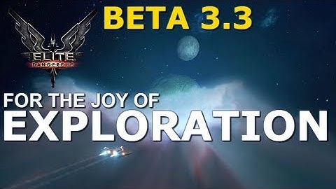 Elite Dangerous Beta 3.3 - Exploring Exploration!