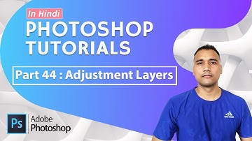 Photoshop Tutorial in Hindi for Beginners [Part 44] -  Adjustment Layers in Photoshop
