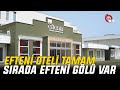 EFTENİ OTELİ TAMAM, SIRADA EFTENİ GÖLÜ VAR